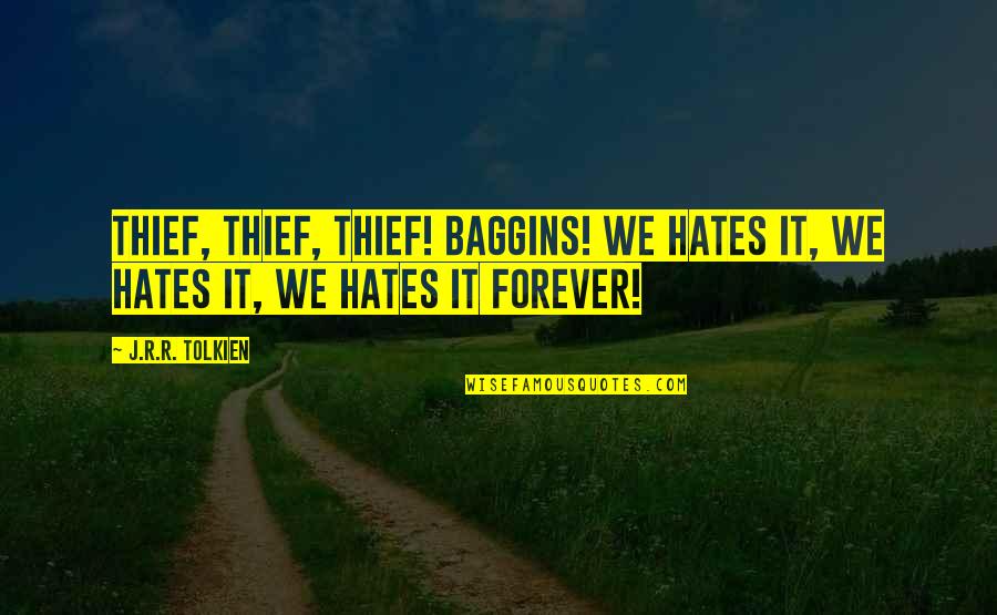 Mike Dignam Quotes By J.R.R. Tolkien: Thief, thief, thief! Baggins! We hates it, we