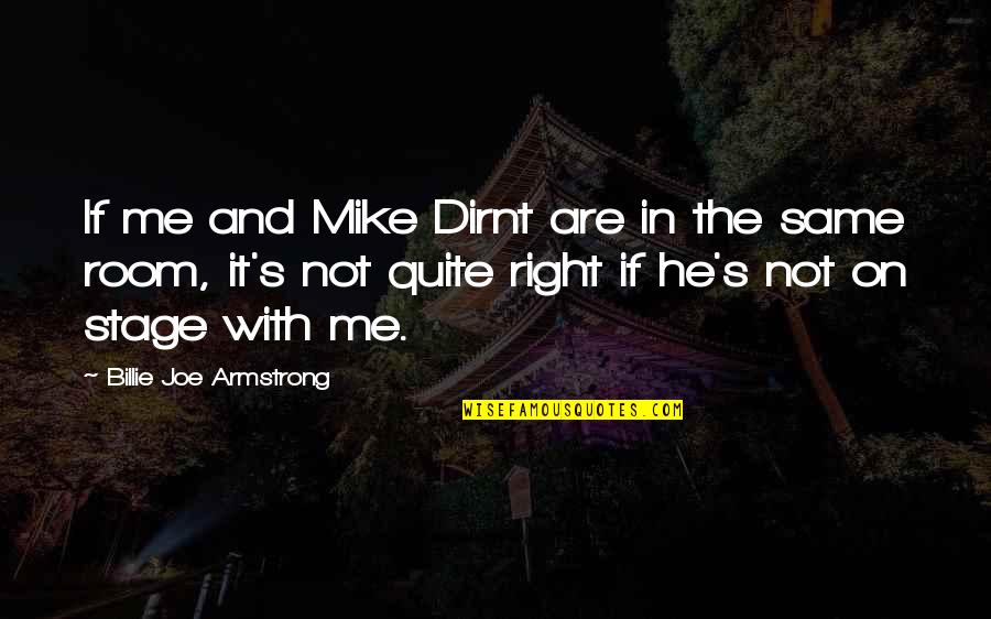 Mike Dirnt Quotes By Billie Joe Armstrong: If me and Mike Dirnt are in the