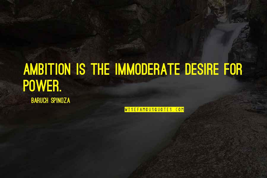 Mike Donnelly Quotes By Baruch Spinoza: Ambition is the immoderate desire for power.