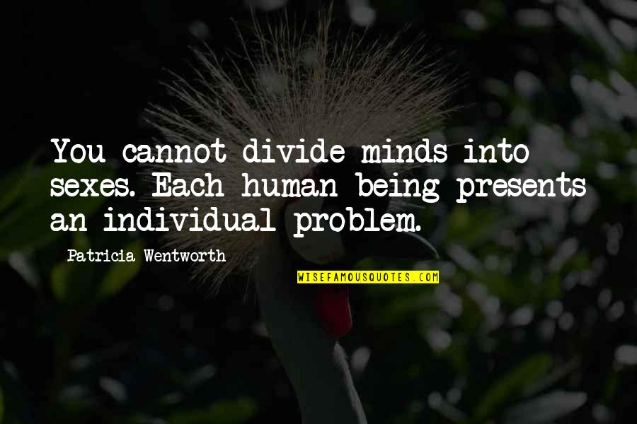 Mike Dooley Notes From The Universe Quotes By Patricia Wentworth: You cannot divide minds into sexes. Each human