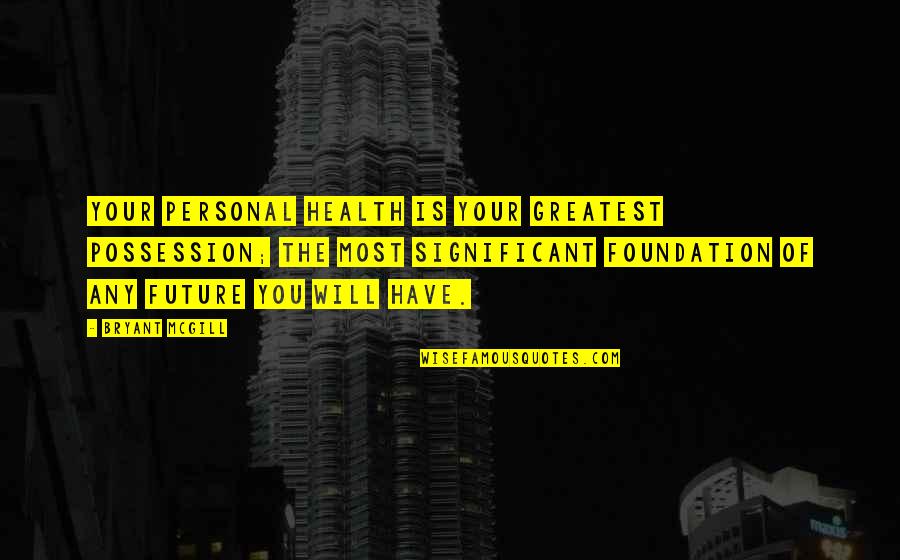 Mike Duggan Quotes By Bryant McGill: Your personal health is your greatest possession; the