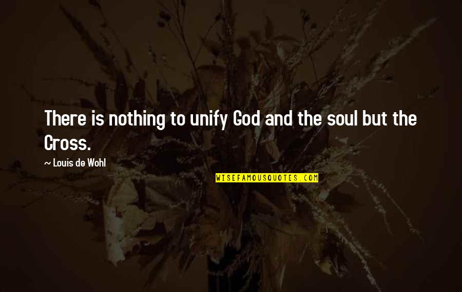 Mike Dunlap Quotes By Louis De Wohl: There is nothing to unify God and the