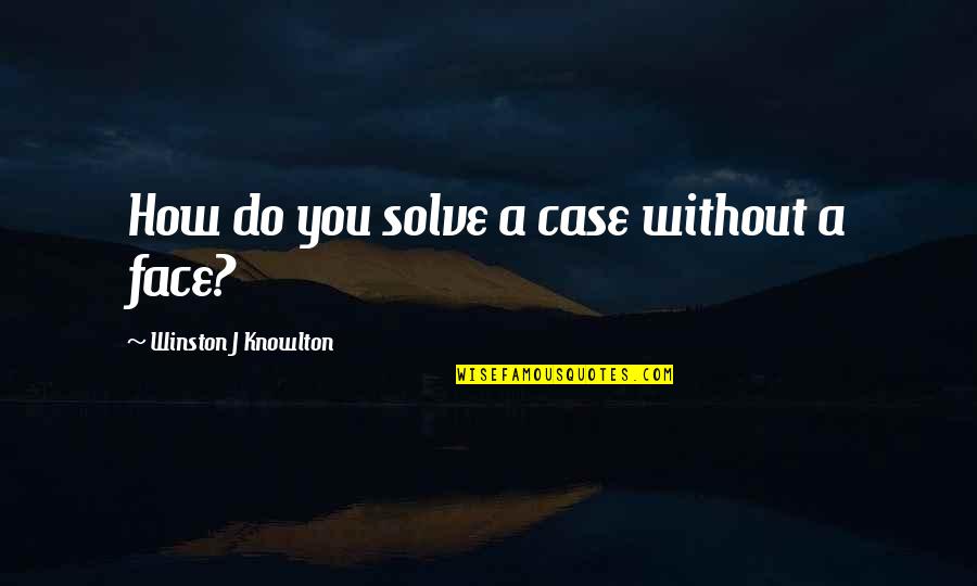 Mike Eruzione Quotes By Winston J Knowlton: How do you solve a case without a