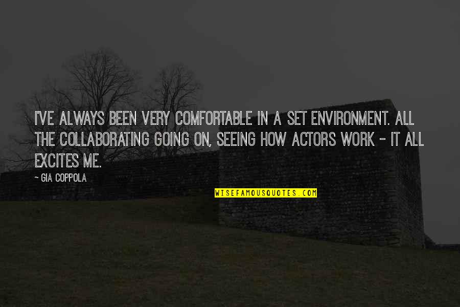 Mike Ferry Quotes By Gia Coppola: I've always been very comfortable in a set Mike Ferry Quotes By Gia Coppola: I've always been very comfortable in a set