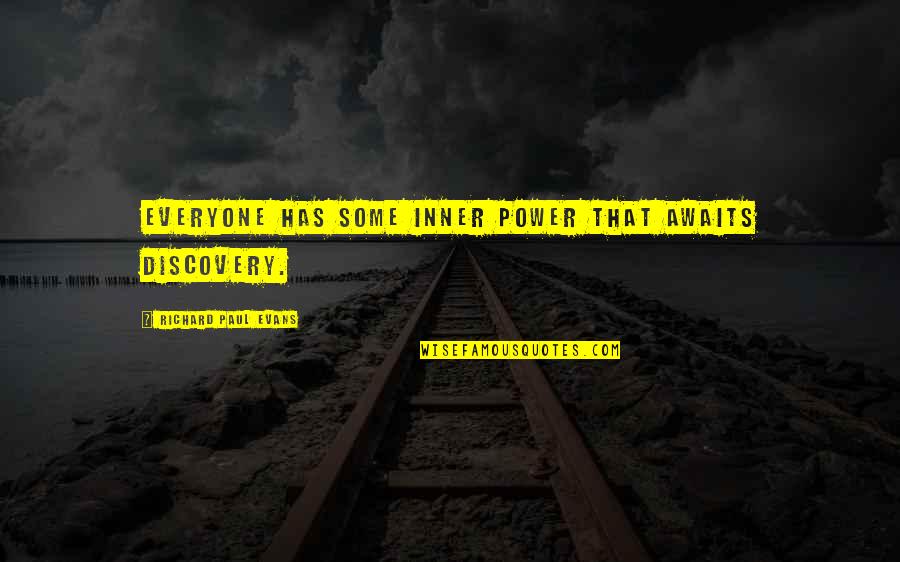 Mike Ferry Quotes By Richard Paul Evans: Everyone has some inner power that awaits discovery. Mike Ferry Quotes By Richard Paul Evans: Everyone has some inner power that awaits discovery.