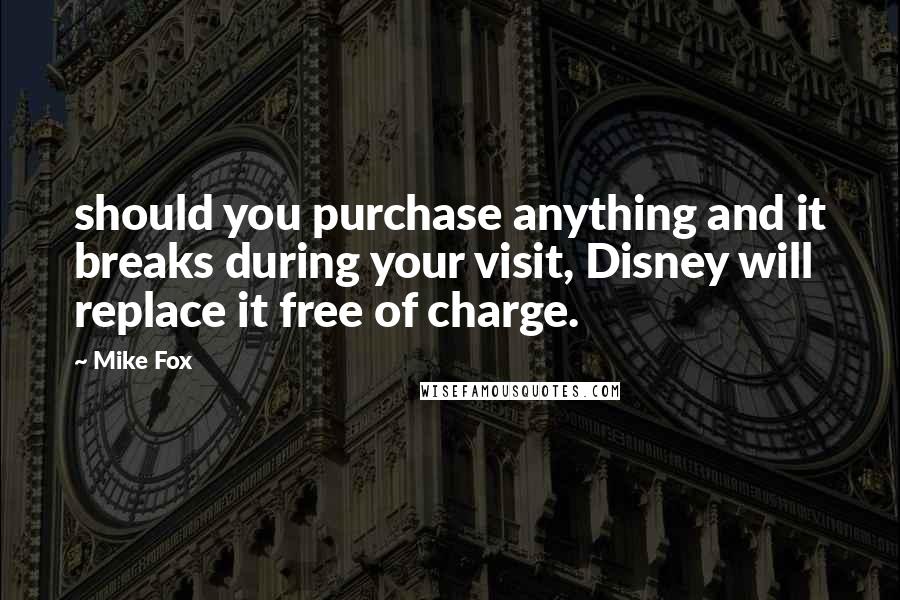 Mike Fox quotes: should you purchase anything and it breaks during your visit, Disney will replace it free of charge.