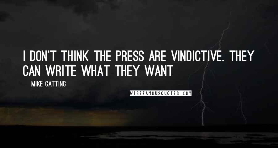 Mike Gatting quotes: I don't think the press are vindictive. They can write what they want