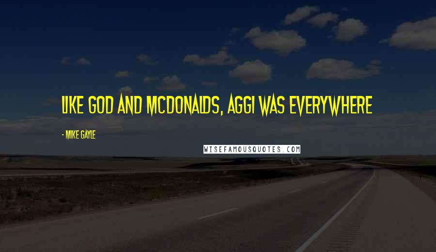 Mike Gayle quotes: Like God and McDonalds, Aggi was everywhere