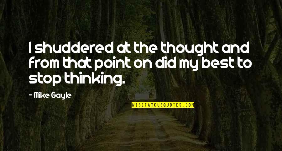 Mike Gayle Quotes By Mike Gayle: I shuddered at the thought and from that