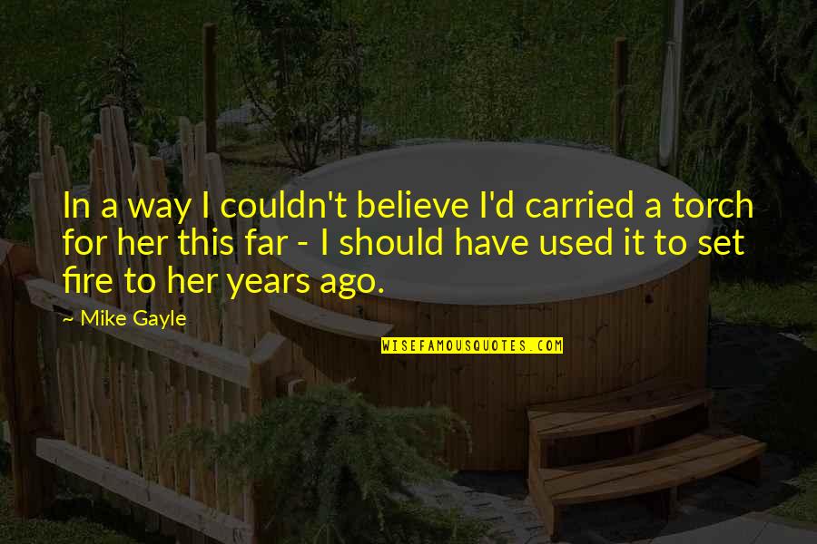 Mike Gayle Quotes By Mike Gayle: In a way I couldn't believe I'd carried