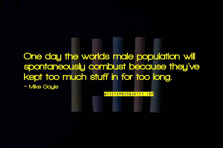 Mike Gayle Quotes By Mike Gayle: One day the worlds male population will spontaneously