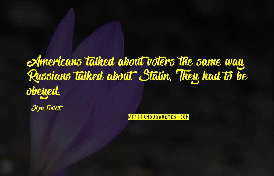 Mike Giant Quotes By Ken Follett: Americans talked about voters the same way Russians