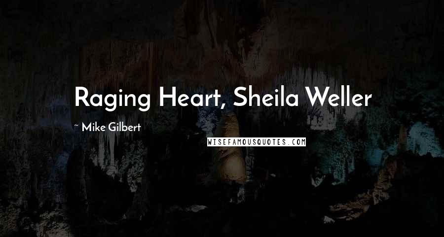 Mike Gilbert quotes: Raging Heart, Sheila Weller