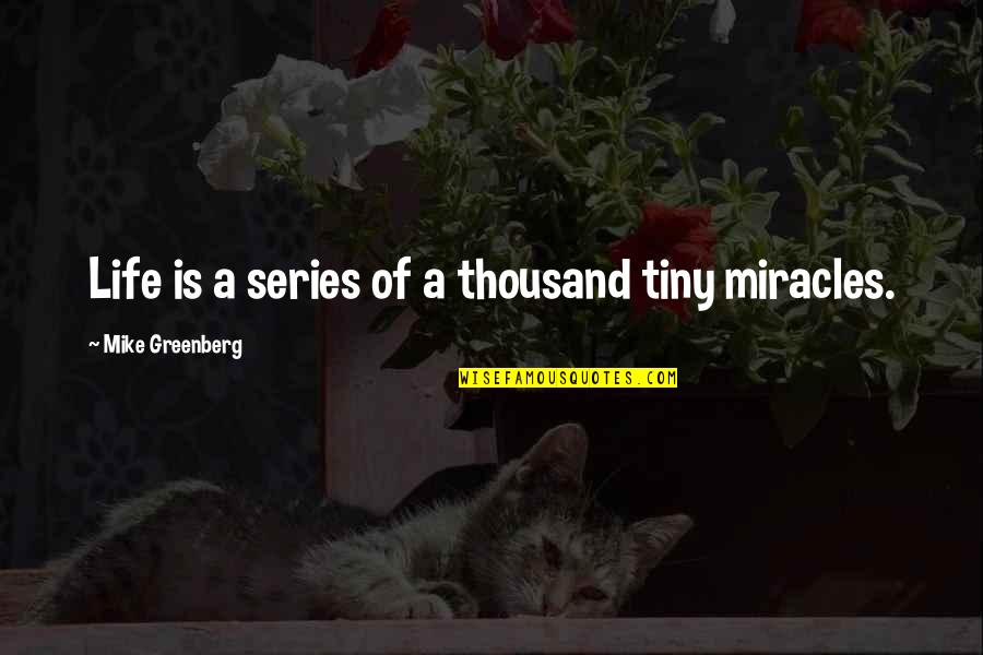 Mike Greenberg Quotes By Mike Greenberg: Life is a series of a thousand tiny