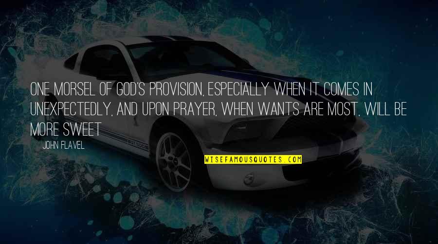 Mike Hart Little Brother Quote Quotes By John Flavel: One morsel of God's provision, especially when it Mike Hart Little Brother Quote Quotes By John Flavel: One morsel of God's provision, especially when it