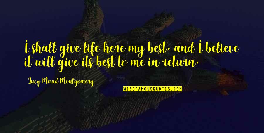 Mike Horn Quotes By Lucy Maud Montgomery: I shall give life here my best, and