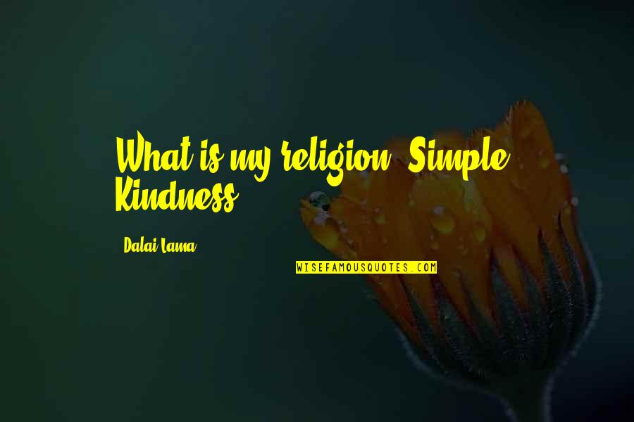 Mike Katz Quotes By Dalai Lama: What is my religion? Simple. Kindness.