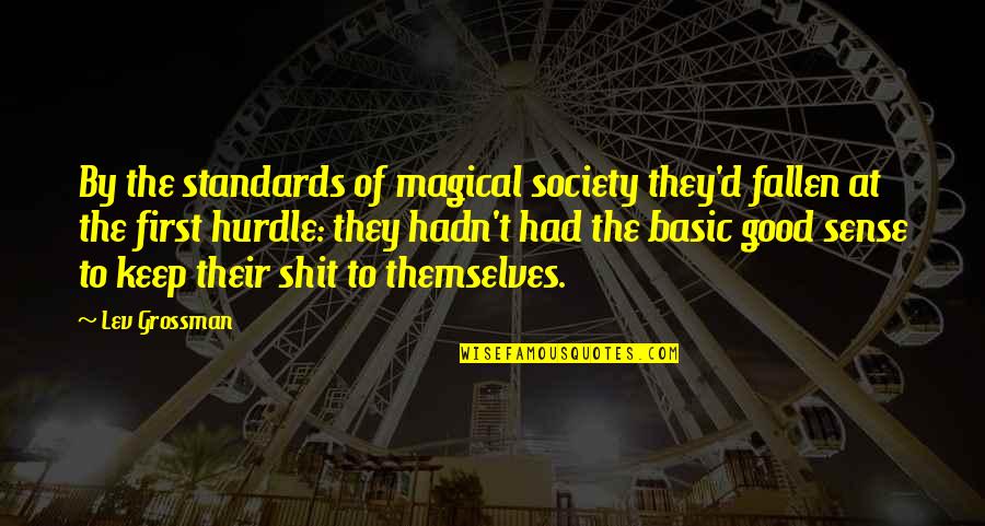 Mike Katz Quotes By Lev Grossman: By the standards of magical society they'd fallen