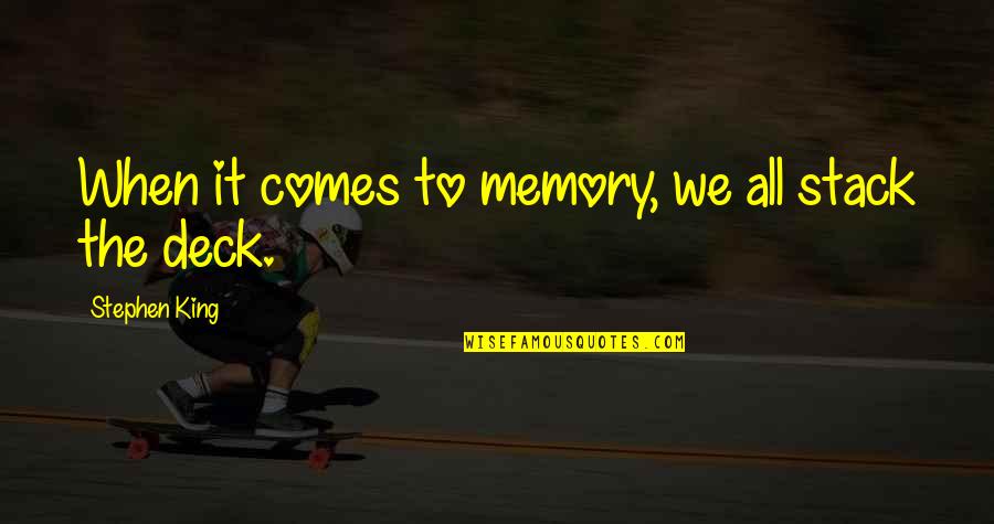 Mike Kosa Quotes By Stephen King: When it comes to memory, we all stack Mike Kosa Quotes By Stephen King: When it comes to memory, we all stack