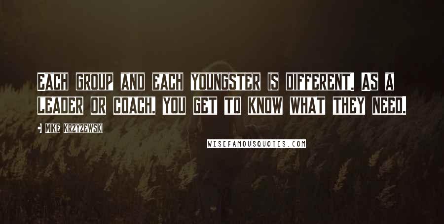 Mike Krzyzewski quotes: Each group and each youngster is different. As a leader or coach, you get to know what they need.