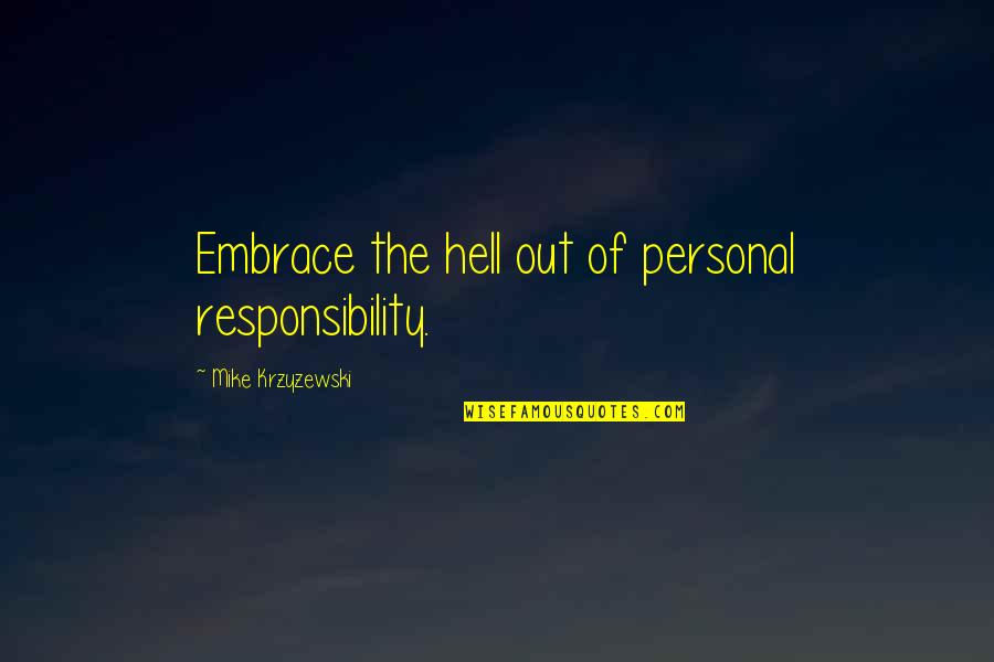 Mike Krzyzewski Quotes By Mike Krzyzewski: Embrace the hell out of personal responsibility.