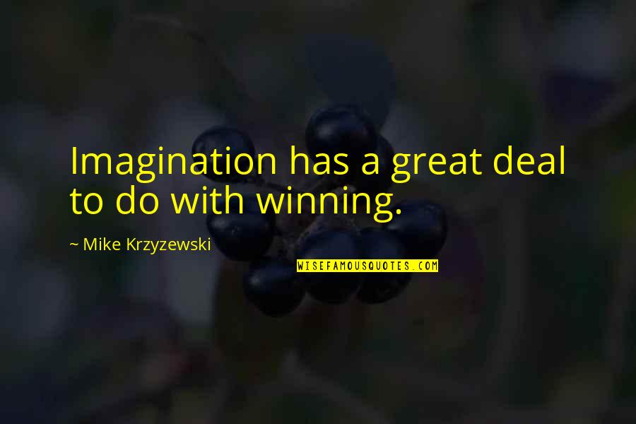 Mike Krzyzewski Quotes By Mike Krzyzewski: Imagination has a great deal to do with