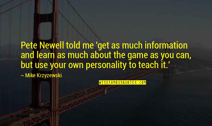 Mike Krzyzewski Quotes By Mike Krzyzewski: Pete Newell told me 'get as much information