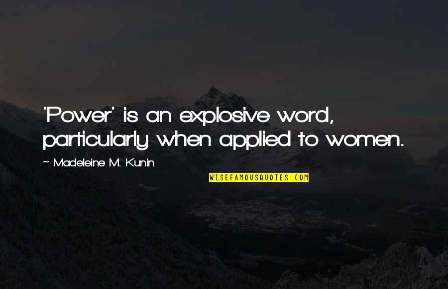 Mike Leckrone Quotes By Madeleine M. Kunin: 'Power' is an explosive word, particularly when applied