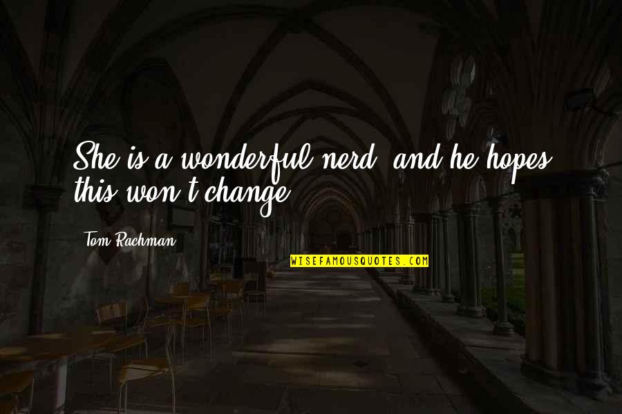 Mike Lookinland Quotes By Tom Rachman: She is a wonderful nerd, and he hopes Mike Lookinland Quotes By Tom Rachman: She is a wonderful nerd, and he hopes