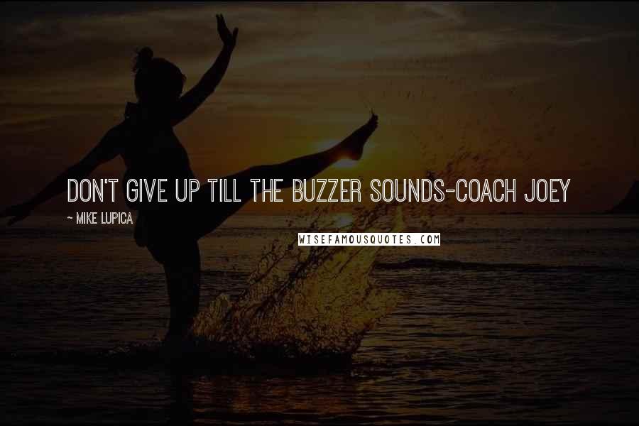 Mike Lupica quotes: Don't give up till the buzzer sounds-coach joey