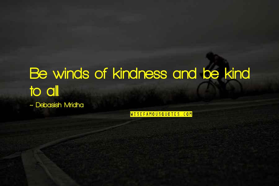 Mike Lupica The Big Field Quotes By Debasish Mridha: Be winds of kindness and be kind to