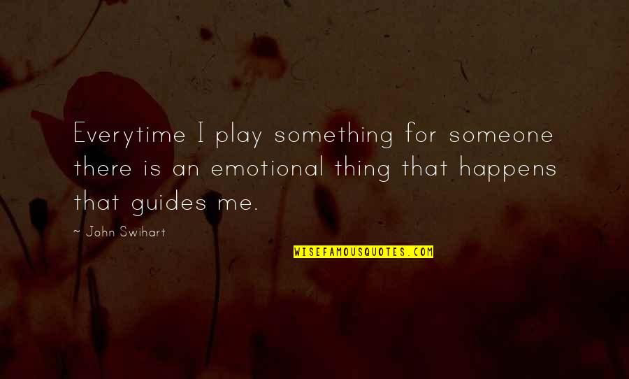 Mike Mansfield Quotes By John Swihart: Everytime I play something for someone there is