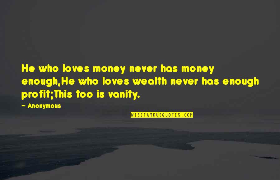 Mike Marjinal Quotes By Anonymous: He who loves money never has money enough,He