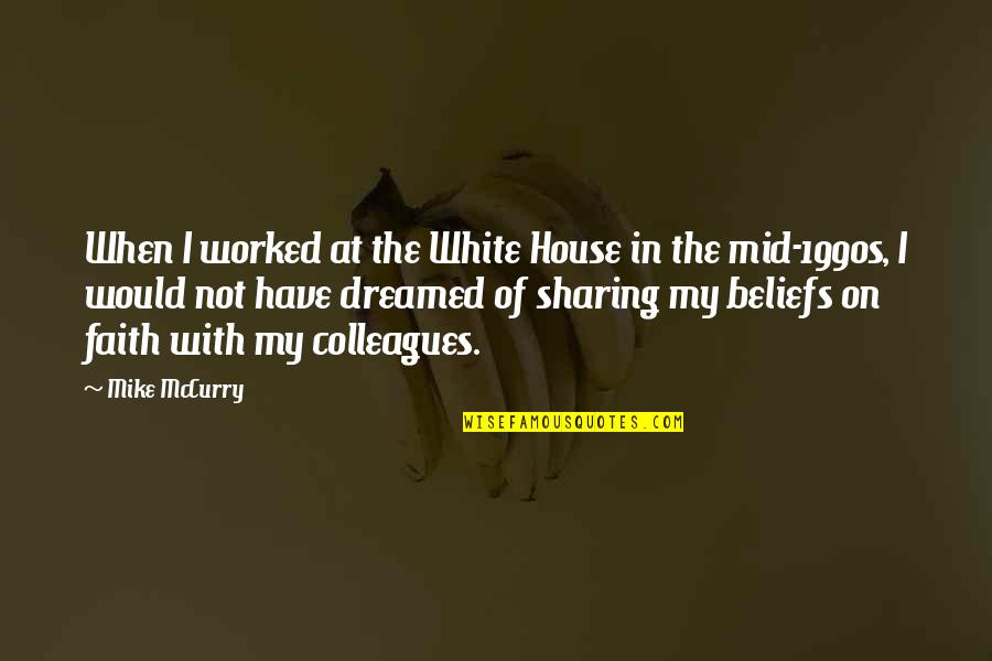 Mike Mccurry Quotes By Mike McCurry: When I worked at the White House in