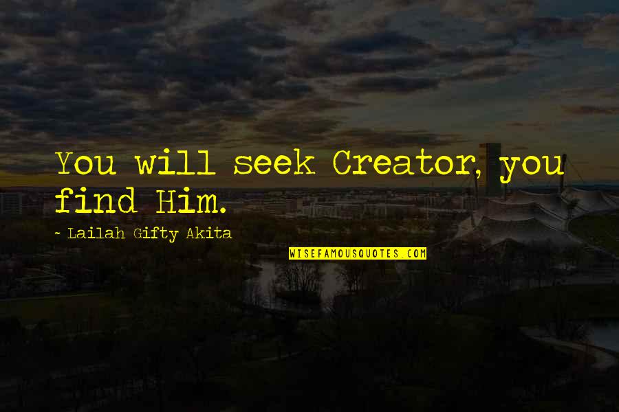 Mike Mcdaniel Quotes By Lailah Gifty Akita: You will seek Creator, you find Him.