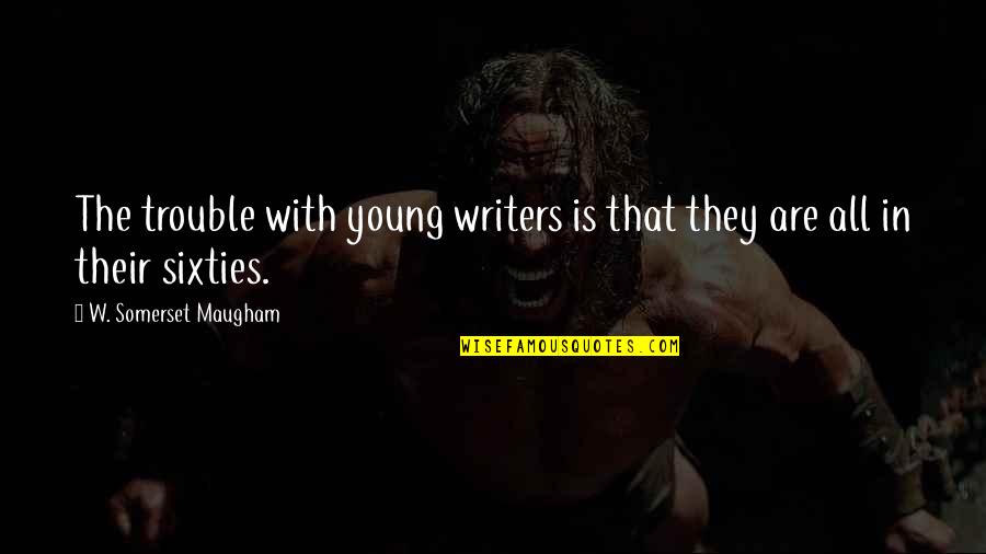 Mike Mchargue Quotes By W. Somerset Maugham: The trouble with young writers is that they