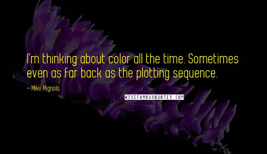 Mike Mignola quotes: I'm thinking about color all the time. Sometimes even as far back as the plotting sequence.