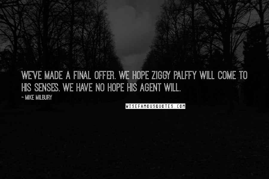 Mike Milbury quotes: We've made a final offer. We hope Ziggy Palffy will come to his senses. We have NO hope his agent will.