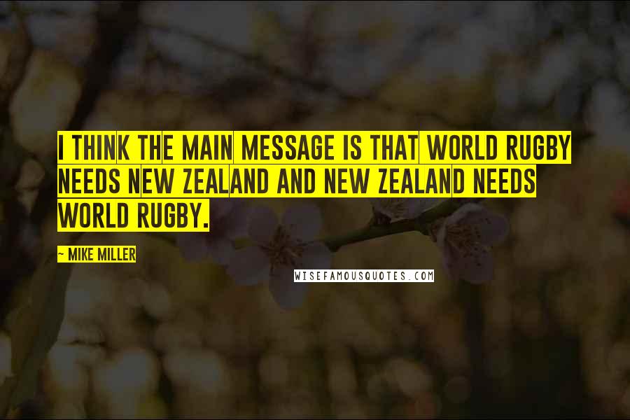 Mike Miller quotes: I think the main message is that world rugby needs New Zealand and New Zealand needs world rugby.