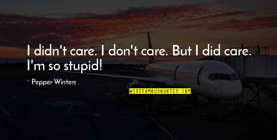 Mike Milligan Quotes By Pepper Winters: I didn't care. I don't care. But I
