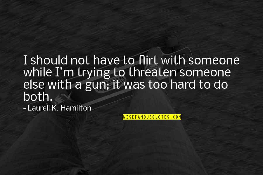 Mike Mills Beautiful Losers Quotes By Laurell K. Hamilton: I should not have to flirt with someone