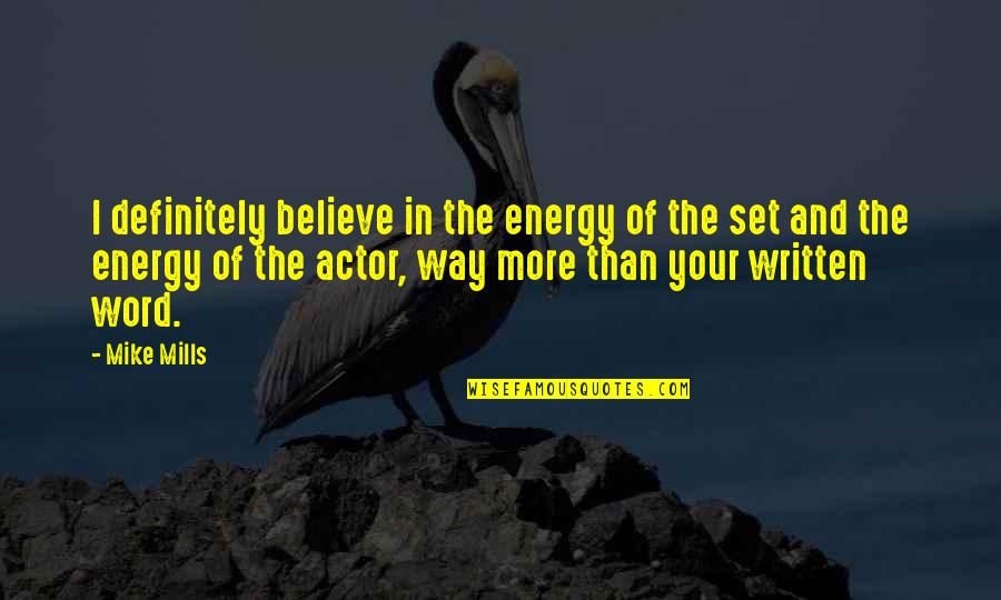 Mike Mills Quotes By Mike Mills: I definitely believe in the energy of the Mike Mills Quotes By Mike Mills: I definitely believe in the energy of the