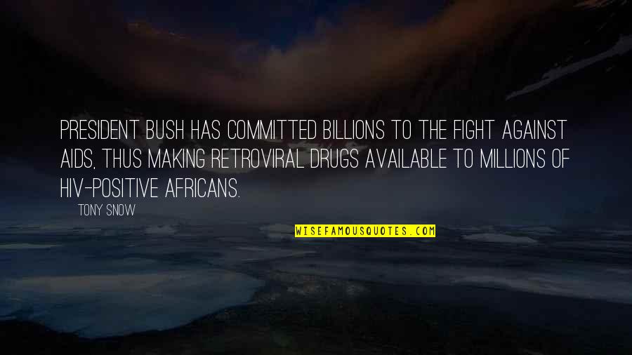 Mike Mizanin Quotes By Tony Snow: President Bush has committed billions to the fight