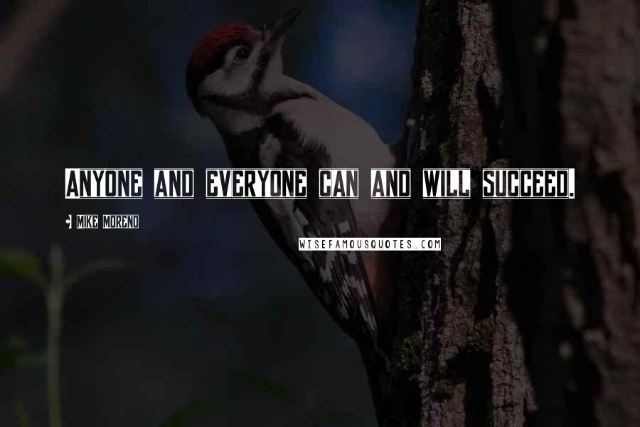 Mike Moreno quotes: Anyone and everyone can and will succeed.