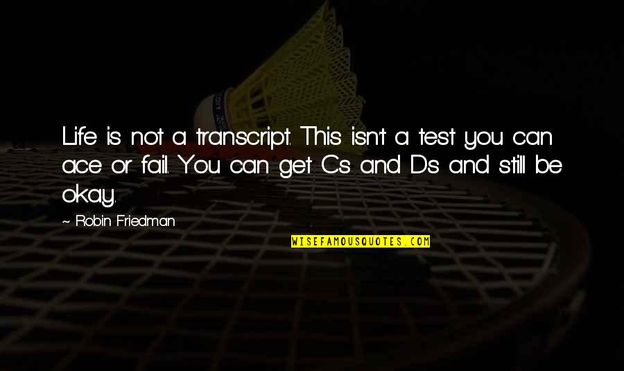 Mike Morhaime Quotes By Robin Friedman: Life is not a transcript. This isn't a