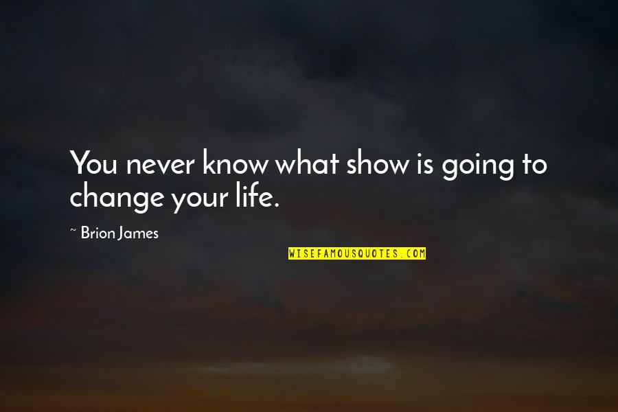 Mike Myers Inspirational Quotes By Brion James: You never know what show is going to