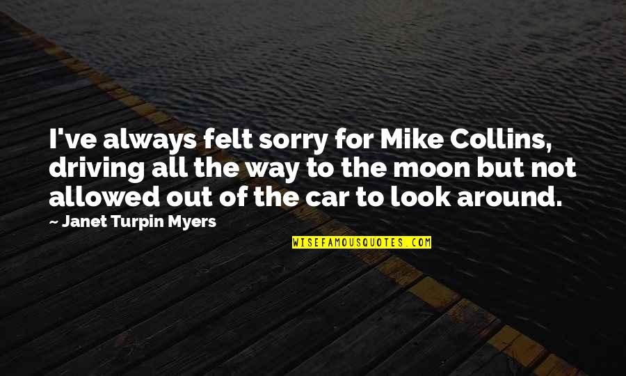 Mike Myers Quotes By Janet Turpin Myers: I've always felt sorry for Mike Collins, driving