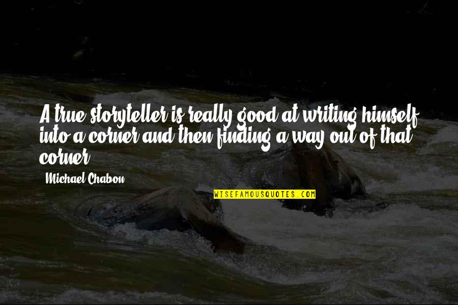 Mike Myers View From The Top Quotes By Michael Chabon: A true storyteller is really good at writing