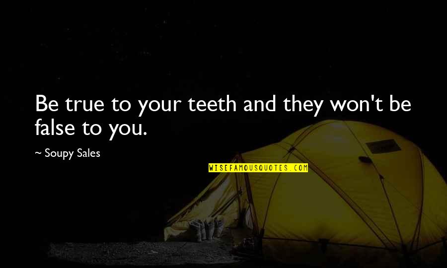 Mike Nichols Elaine May Quotes By Soupy Sales: Be true to your teeth and they won't Mike Nichols Elaine May Quotes By Soupy Sales: Be true to your teeth and they won't