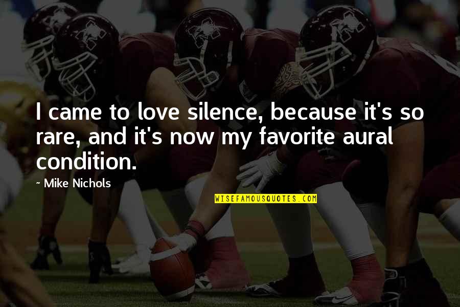 Mike Nichols Love Quotes By Mike Nichols: I came to love silence, because it's so Mike Nichols Love Quotes By Mike Nichols: I came to love silence, because it's so